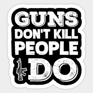 Guns don't kill people i do Sticker